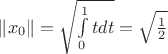 $\left\lVert x_0 \right\rVert = \sqrt{\int\limits_{0}^{1} t dt} = \sqrt{\frac{1}{2}}$