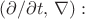 $(\partial / \partial t, \, \nabla):$