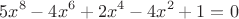 $$5x^{8}-4x^{6}+2x^{4}-4x^{2}+1=0$$
