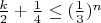$\frac k 2 +\frac  1 4\leq (\frac 1 3)^n$