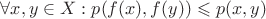 $\forall x,y \in X: p(f(x),f(y)) \leqslant p(x,y)$