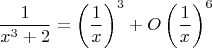$$\frac{1}{x^3+2} = \left ( \frac{1}{x} \right )^3 + O \left ( \frac{1}{x} \right )^6$$