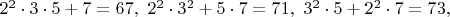 $2^2\cdot 3\cdot 5+7=67,\ 2^2\cdot 3^2+5\cdot 7=71,\ 3^2\cdot 5+2^2\cdot 7=73,$