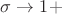 $\sigma\to1+$