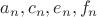 $a_n, c_n, e_n, f_n$