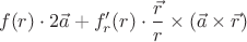 $$ f(r)\cdot 2\vec{a} + f'_r(r) \cdot \frac{\vec{r}}{r} \times (\vec{a} \times \vec{r})$$