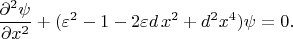 $$\frac{\partial^2\psi} {\partial x^2}+(\varepsilon^2-1-2\varepsilon d \, x^2+d^2x^4)\psi=0.$$