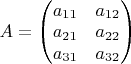 $A=\begin{pmatrix}a_{11} & a_{12}\\
a_{21} & a_{22}\\
a_{31} & a_{32}
\end{pmatrix}$