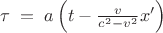 $\[\tau \; = \;a\left({t - \frac{v}{{c^2  - v^2 }}x'}\right)\]$