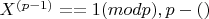 $X^{(p-1)} == 1 (mod p), p-простое(Эйлер)$