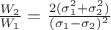 $\frac{W_2}{W_1} = \frac{2(\sigma_1^2 + \sigma_2^2)}{(\sigma_1 - \sigma_2)^2}$