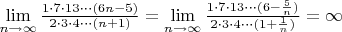 $ \lim\limits_{ n \to \infty} \frac{1 \cdot 7 \cdot 13 \cdot \cdot \cdot (6n-5)}{2 \cdot 3 \cdot 4 \cdot \cdot \cdot (n+1)} = \lim\limits_{ n \to \infty} \frac{1 \cdot 7 \cdot 13 \cdot \cdot \cdot (6-\frac{5}{n})}{2 \cdot 3 \cdot 4 \cdot \cdot \cdot (1+\frac{1}{n})} = \infty$