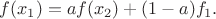 $f(x_1)=af(x_2)+(1-a)f_1.$