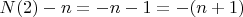 $N(2) - n =  - n - 1 = - (n +1)$