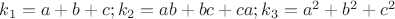 $k_1=a+b+c; k_2=ab+bc+ca;k_3=a^2+b^2+c^2$
