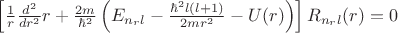 $\left[\frac{1}{r}\frac{d^2}{dr^2}r + \frac{2m}{{\hbar}^2}\left(E_{n_r l}-\frac{{\hbar}^2l(l+1)}{2mr^2}-U(r)\right)\right]R_{n_r l}(r)=0$