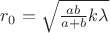 $r_0 =\sqrt{ \frac{ab}{a+b}k\lambda}$