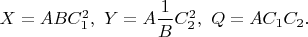 $X=ABC_1^2,\ Y=A\dfrac{1}{B}C_2^2,\ Q=AC_1C_2.$