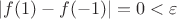 $|f(1)-f(-1)|=0<\varepsilon$