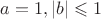 $a = 1, |b| \leqslant 1$