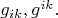 $g_{ik},g^{ik}.$