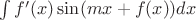 $\int {f'(x) \sin(mx+f(x)) dx}$ $\int {f'(x) \sin(mx+f(x)) dx}$