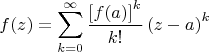 $$f(z)=\sum_{k=0}^{\infty}\frac{\left[f(a)\right]^k}{k!}\left(z-a\right)^k$$