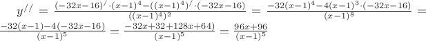 $y^{//}=\frac{(-32x-16)^/ \cdot (x-1)^4 - ((x-1)^4)^/ \cdot (-32x-16)}{((x-1)^4)^2}=\frac{-32(x-1)^4 - 4(x-1)^3 \cdot (-32x-16)}{(x-1)^8}=\frac{-32(x-1) - 4(-32x-16)}{(x-1)^5}=\frac{-32x+32+128x+64)}{(x-1)^5}=\frac{96x+96}{(x-1)^5}$