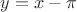 $y = x-\pi$