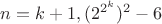 $n=k+1,(2^{2^{k}})^2-6$ $n=k+1,(2^{2^{k}})^2-6$
