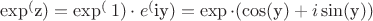 $\exp^($z$)=\exp^(1)\cdot e^($iy$)=\exp\cdot(\cos($y$)+i\sin($y$))$