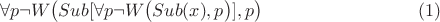 $$\forall p \neg W\big(Sub [\forall p \neg W\big(Sub (x),p\big)],p\big)\eqno (1)$$
