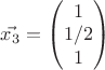 $\vec{x_{3}} = \begin{pmatrix}
1\\ 
1/2\\ 
1
\end{pmatrix}$