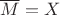 $\overline{M}=X$