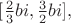 $[\frac{2}{3}bi,\frac{3}{2}bi],$