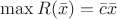 $\max R(\bar{x})=\bar{c}\bar{x}$ $\max R(\bar{x})=\bar{c}\bar{x}$