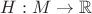 $H:M\to\mathbb{R}$