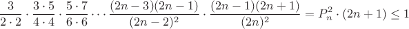 $$\frac{3}{2\cdot 2} \cdot\frac {3\cdot 5}{4\cdot 4} \cdot\frac {5\cdot 7}{6\cdot 6} \cdots \frac{(2n-3)(2n-1)}{(2n-2)^2}\cdot \frac {(2n-1)(2n+1)}{(2n)^2} = P_n^2\cdot (2n+1) \le 1$$