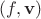 $(f,\mathbf v)$
