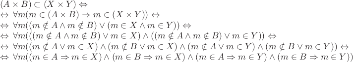 $\begin{array}{l}
(A \times B) \subset (X \times Y) \Leftrightarrow\, \\
\Leftrightarrow\,  \forall m (m \in (A \times B) \Rightarrow m \in (X \times Y)) \Leftrightarrow\, \\
\Leftrightarrow\,  \forall m ((m \notin A \wedge m \notin B) \vee (m \in X \wedge m \in Y)) \Leftrightarrow\, \\
\Leftrightarrow\,  \forall m (((m \notin A \wedge m \notin B) \vee m \in X) \wedge ((m \notin A \wedge m \notin B) \vee m \in Y)) \Leftrightarrow\, \\
\Leftrightarrow\,  \forall m ((m \notin A \vee m \in X) \wedge (m \notin B \vee m \in X) \wedge (m \notin A \vee m \in Y) \wedge (m \notin B \vee m \in Y)) \Leftrightarrow\, \\
\Leftrightarrow\,  \forall m ((m \in A \Rightarrow m \in X) \wedge (m \in B \Rightarrow m \in X) \wedge (m \in A \Rightarrow m \in Y) \wedge (m \in B \Rightarrow m \in Y))
\end{array}$
