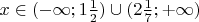 $x \in (-\infty; 1\frac{1}{2})\cup(2\frac{1}{7}; +\infty)$