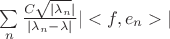 $\sum\limits_n \frac {C \sqrt{| \lambda_n} |} {|\lambda_n - \lambda|} |<f,e_n>| $
