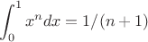 $$\int_{0}^{ 1} x^n dx=1/(n+1)$$