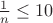 $\frac{1}{n}\leq 10$