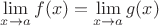 $\lim \limits_{x \rightarrow a}f(x)=\lim \limits_{x \rightarrow a}g(x)$