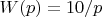$W(p)=10/p$