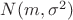 $N(m,\sigma^2)$