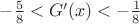 $-\frac{5}{8} < G' (x) < -\frac{1}{8}$ $-\frac{5}{8} < G' (x) < -\frac{1}{8}$