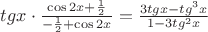 $
tgx \cdot \frac{{\cos 2x + \frac{1}
{2}}}
{{ - \frac{1}
{2} + \cos 2x}} = \frac{{3tgx - tg^3 x}}
{{1 - 3tg^2 x}}
$