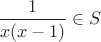 $\dfrac{1}{x(x-1)}\in S$
